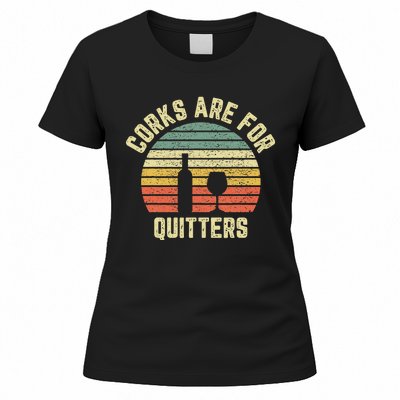 Funny Wine Corks Are For Quitters Wine Gift Idea  Women's T-Shirt