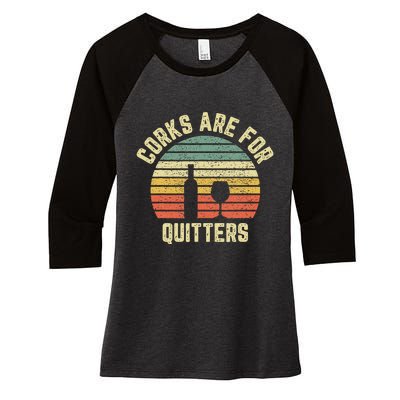 Funny Wine Corks Are For Quitters Wine Gift Idea  Women's Tri-Blend 3/4-Sleeve Raglan Shirt