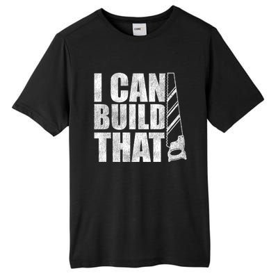 Funny Woodworker Carpenter I Can Build That Gift Tall Fusion ChromaSoft Performance T-Shirt