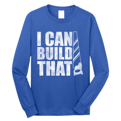 Funny Woodworker Carpenter I Can Build That Gift Long Sleeve Shirt