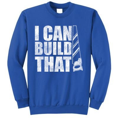 Funny Woodworker Carpenter I Can Build That Gift Sweatshirt