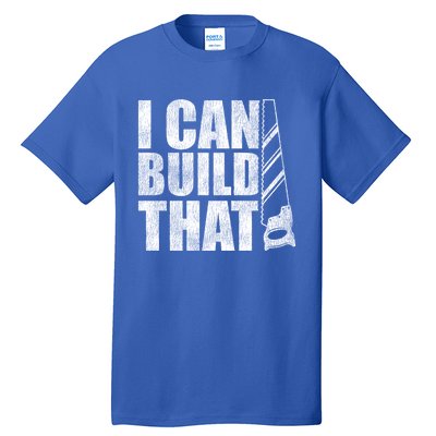 Funny Woodworker Carpenter I Can Build That Gift Tall T-Shirt