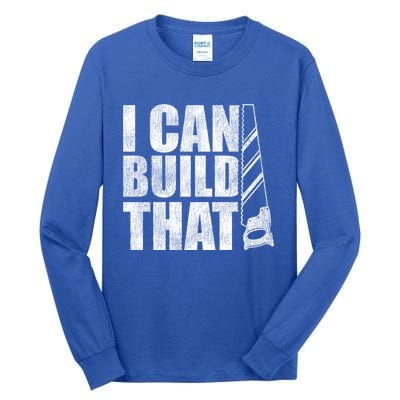 Funny Woodworker Carpenter I Can Build That Gift Tall Long Sleeve T-Shirt