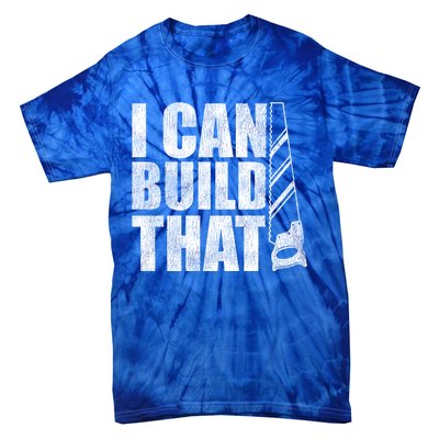 Funny Woodworker Carpenter I Can Build That Gift Tie-Dye T-Shirt