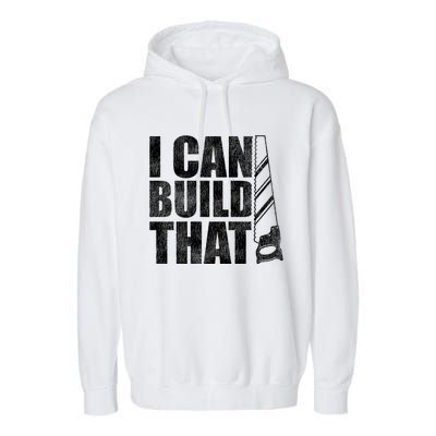 Funny Woodworker Carpenter I Can Build That Gift Garment-Dyed Fleece Hoodie