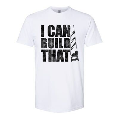 Funny Woodworker Carpenter I Can Build That Gift Softstyle CVC T-Shirt