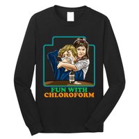Fun With Chloroform Funny Dark Humor Long Sleeve Shirt