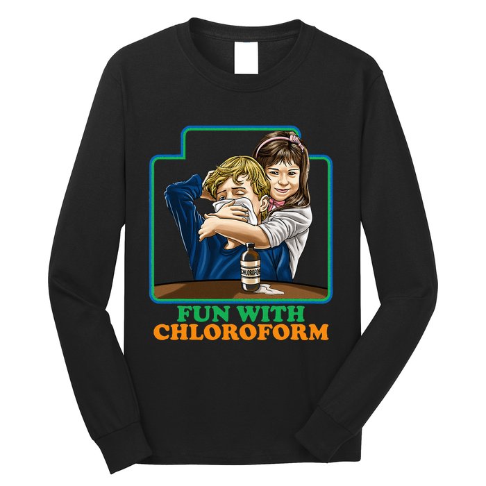 Fun With Chloroform Funny Dark Humor Long Sleeve Shirt
