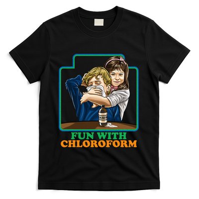 Fun With Chloroform Funny Dark Humor T-Shirt