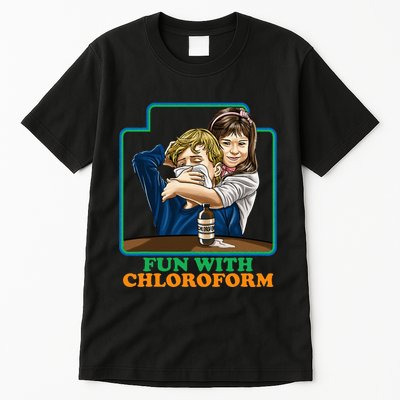 Fun With Chloroform Funny Dark Humor Tall T-Shirt