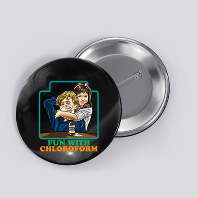 Fun With Chloroform Funny Dark Humor Button