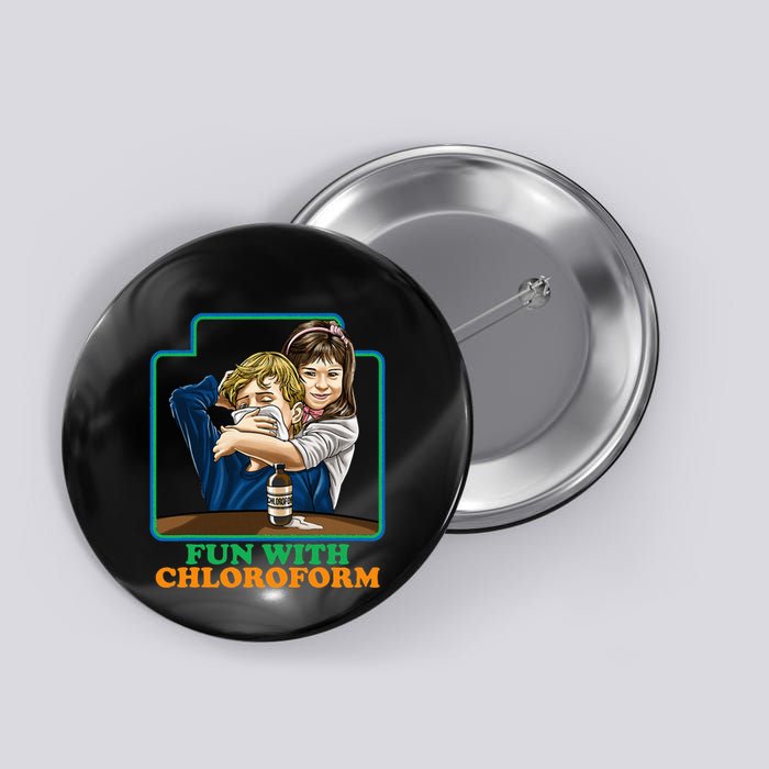 Fun With Chloroform Funny Dark Humor Button