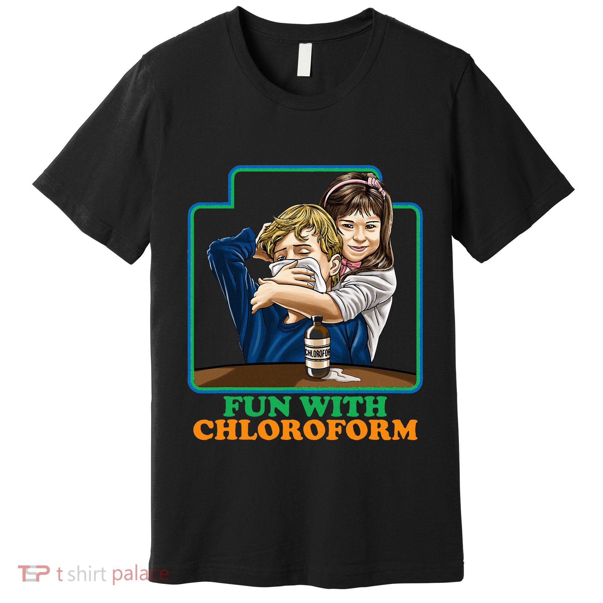 Fun With Chloroform Funny Dark Humor Premium T-Shirt