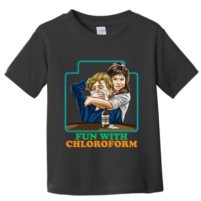 Fun With Chloroform Funny Dark Humor Toddler T-Shirt
