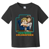 Fun With Chloroform Funny Dark Humor Toddler T-Shirt