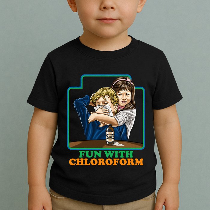 Fun With Chloroform Funny Dark Humor Toddler T-Shirt