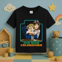 Fun With Chloroform Funny Dark Humor Toddler T-Shirt