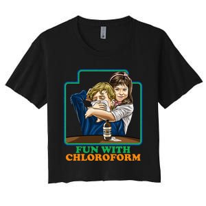 Fun With Chloroform Funny Dark Humor Women's Crop Top Tee