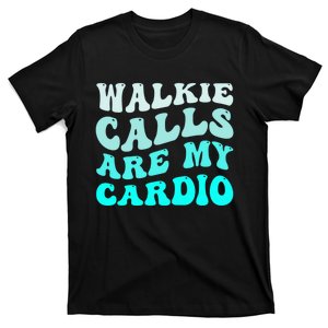 Funny Walkie Calls Are My Cardio Groovy Quote T-Shirt