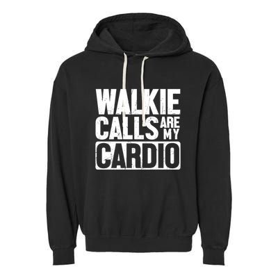 Funny Walkie Calls Are My Cardio Quote Garment-Dyed Fleece Hoodie