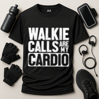 Funny Walkie Calls Are My Cardio Quote Cooling Performance Crew T-Shirt