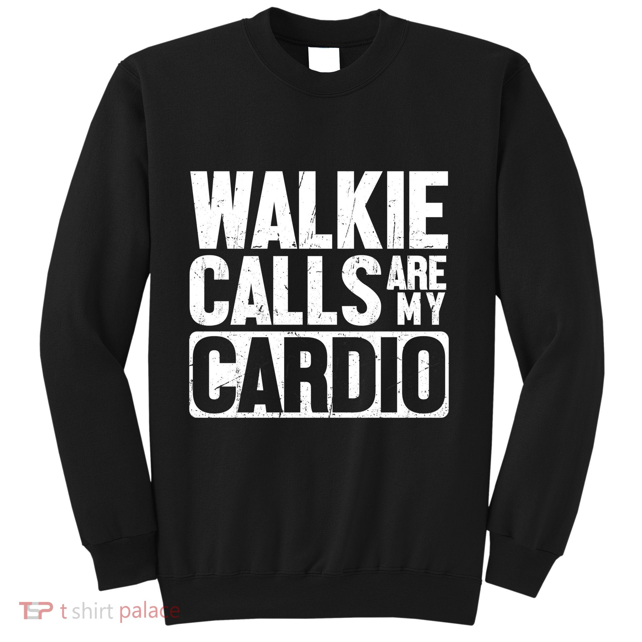 Funny Walkie Calls Are My Cardio Quote Sweatshirt