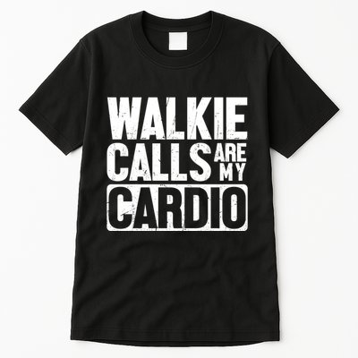 Funny Walkie Calls Are My Cardio Quote Tall T-Shirt