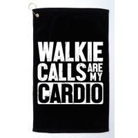 Funny Walkie Calls Are My Cardio Quote Golf Towel