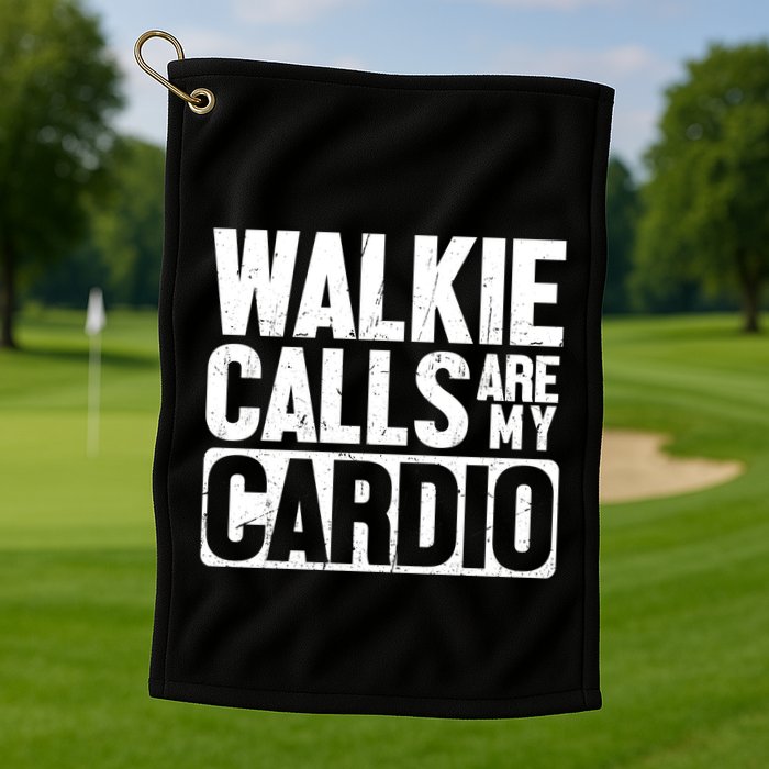 Funny Walkie Calls Are My Cardio Quote Golf Towel
