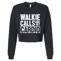 Funny Walkie Calls Are My Cardio Quote Cropped Pullover Crew