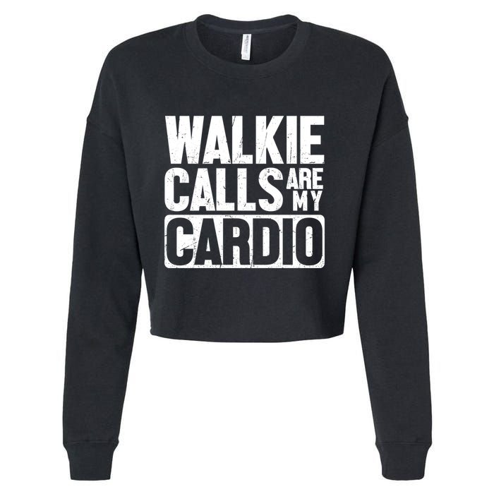 Funny Walkie Calls Are My Cardio Quote Cropped Pullover Crew
