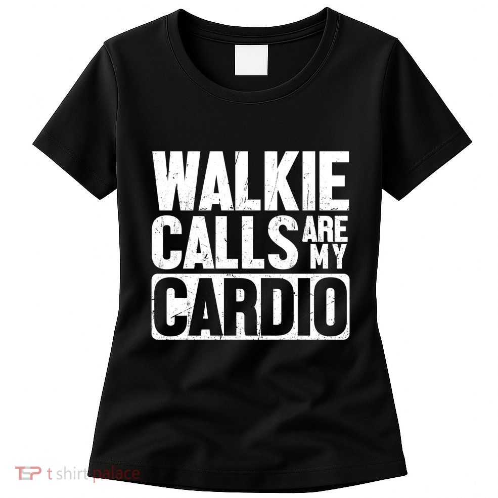 Funny Walkie Calls Are My Cardio Quote Womens T-Shirt