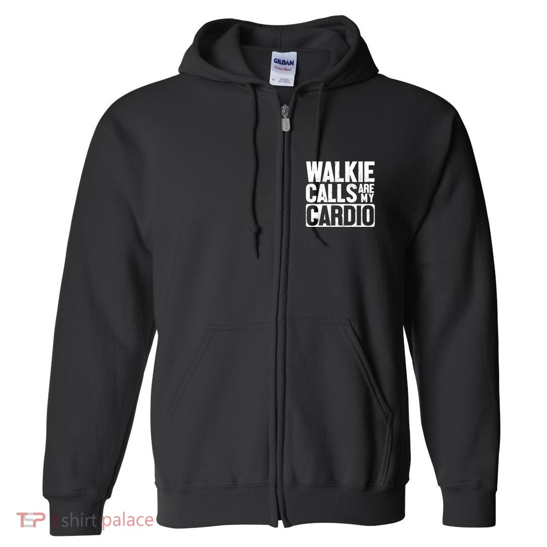 Funny Walkie Calls Are My Cardio Quote Full Zip Hoodie