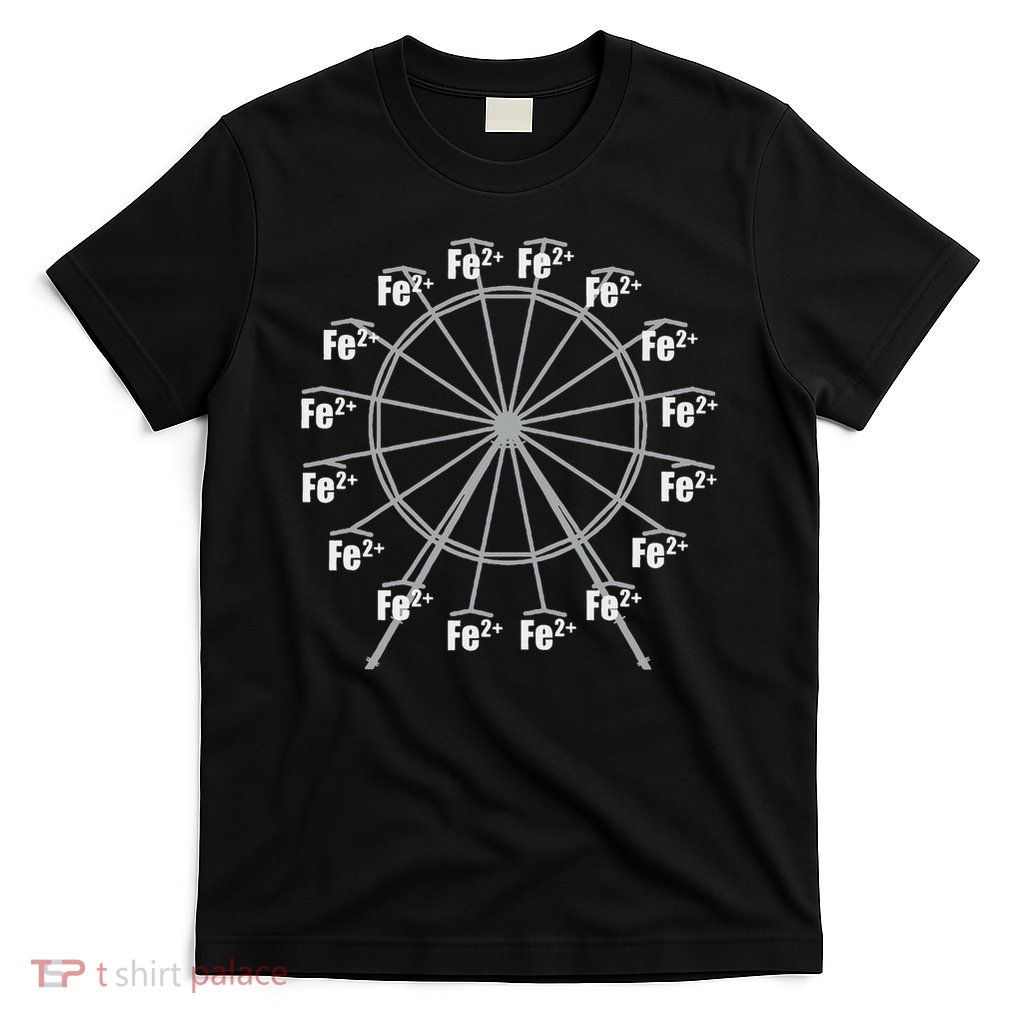 Ferrous Wheel Chemistry Ferris Fe+2 Nerd Science Lover Funny T-Shirt