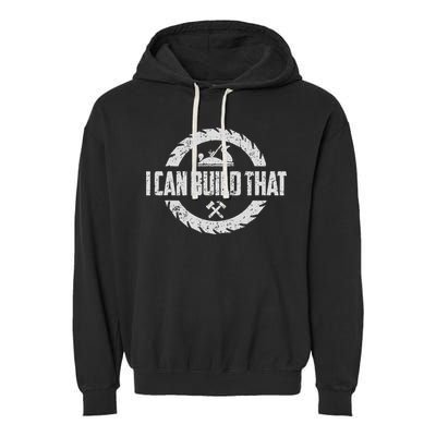 Funny Woodworker Carpenter I Can Build That Woodworking Garment-Dyed Fleece Hoodie