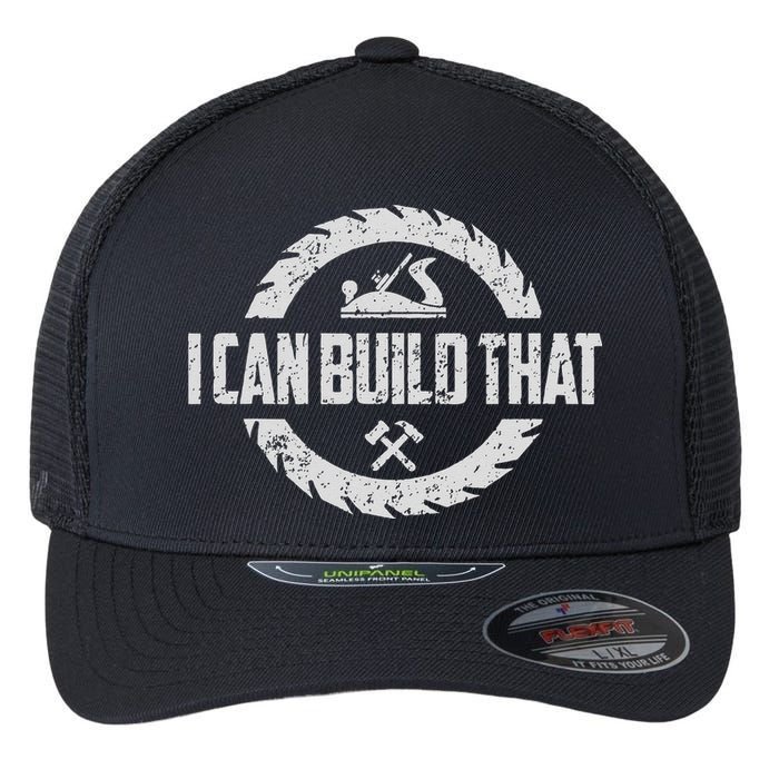 Funny Woodworker Carpenter I Can Build That Woodworking Flexfit Unipanel Trucker Cap
