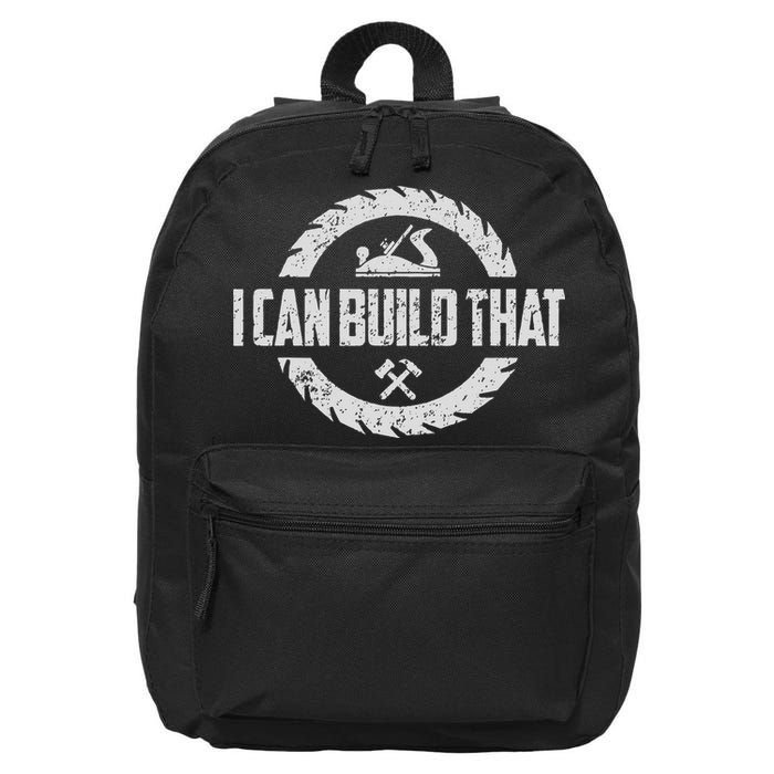 Funny Woodworker Carpenter I Can Build That Woodworking 16 in Basic Backpack