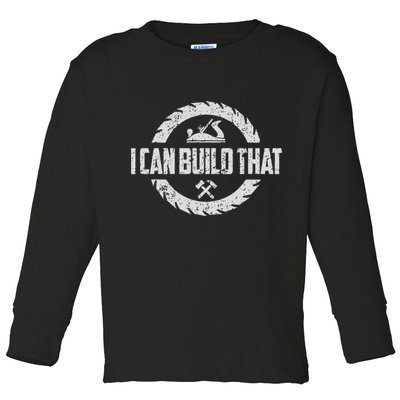 Funny Woodworker Carpenter I Can Build That Woodworking Toddler Long Sleeve Shirt