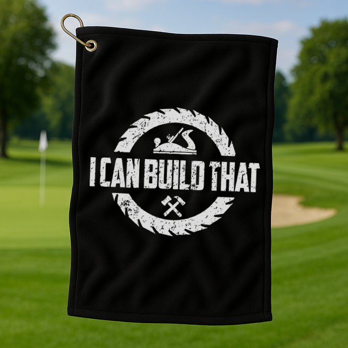 Funny Woodworker Carpenter I Can Build That Woodworking Golf Towel