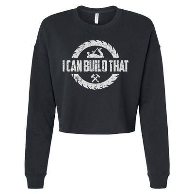 Funny Woodworker Carpenter I Can Build That Woodworking Cropped Pullover Crew