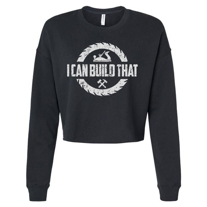 Funny Woodworker Carpenter I Can Build That Woodworking Cropped Pullover Crew