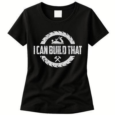 Funny Woodworker Carpenter I Can Build That Woodworking Womens T-Shirt