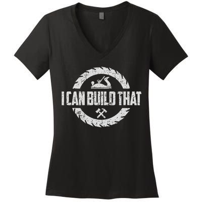 Funny Woodworker Carpenter I Can Build That Woodworking Women's V-Neck T-Shirt