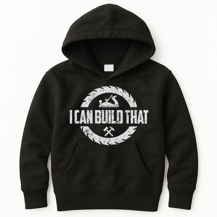 Funny Woodworker Carpenter I Can Build That Woodworking Kids Hoodie