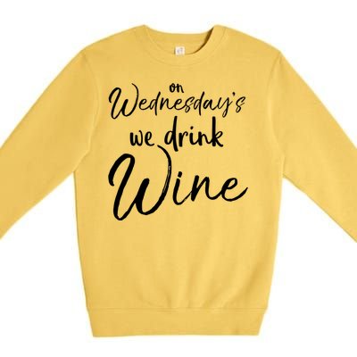 Funny Wine Club Funny Gift On Wednesday's We Wine Gift Premium Crewneck Sweatshirt