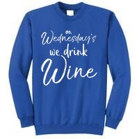 Funny Wine Club Funny Gift On Wednesday's We Wine Gift Tall Sweatshirt