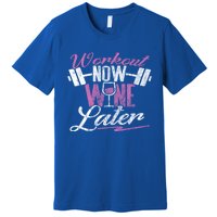 Funny Workout Cool Gift Workout Now Wine Later Premium T-Shirt