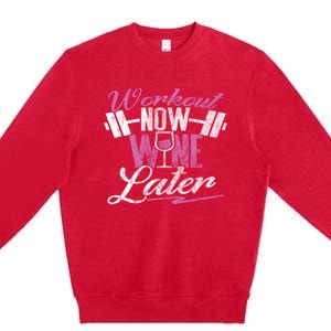 Funny Workout Cool Gift Workout Now Wine Later Premium Crewneck Sweatshirt