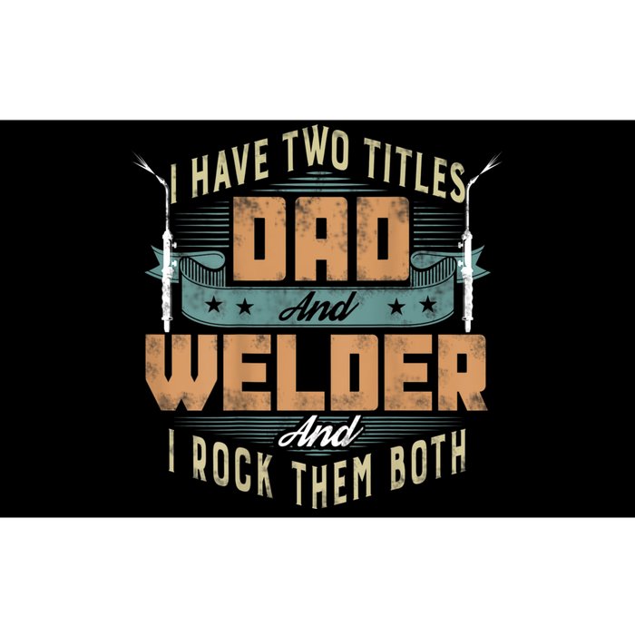 Funny Welding Dad I Have Two Titles Dad And Welder Bumper Sticker