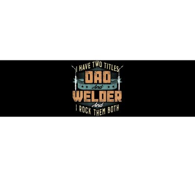 Funny Welding Dad I Have Two Titles Dad And Welder Bumper Sticker